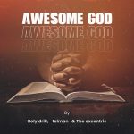Holy Drill Telman The Excentric Awesome God mp3 download
