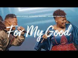 Nqubeko Mbatha Ayanda Ntanzi Ntokozo Mbambo – For My Good(Mp3 Download)