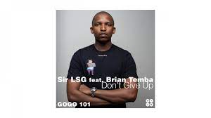 Sir LSG – Dont Give Up Ft. Brian Temba Download Mp3
