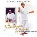 Dladla Mshunqisi ft DJ Tira Blacks Jnr Beast RSA Inokushona Phansi mp3 download
