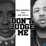 Eno Barony Don’t Judge Me ft. Dee Wills mp3 download