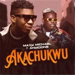 Maxy Michael Akachukwu ft. Anyidons mp3 download
