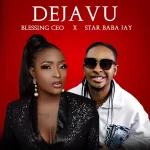 Blessing CEO – Deja Vu ft. Star Baba Jay mp3 download
