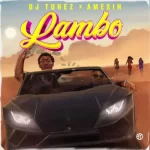 DJ Tunez Lambo Ft. Amexin mp3 download