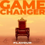 Flavour Game Changer (Dike) Lyrics mp3 download
