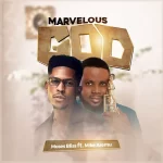 Moses Bliss Marvelous God ft. Mike Aremu mp3 download