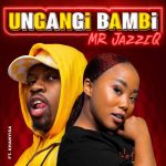 Mr JazziQ Ungangi Bambi Ft. Khanyisa mp3 download