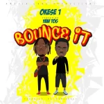 Okese1 Bounce It ft. Yaw Tog mp3 download