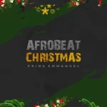 Prinx Emmanuel Afro Beat Christmas mp3 download