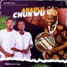 Somval Akaolu Chukwu Ft Umuaka chinyelu Egwu mp3 download