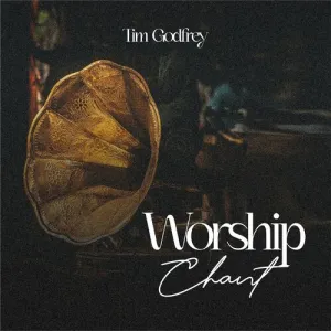 Tim Godfrey Worship Chant mp3 download