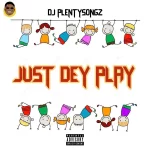 DJ PlentySongz Just Dey Play mp3 download