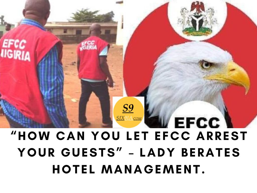 “How can you let EFCC arrest your guests” – Lady berates hotel management.