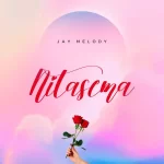 Jay Melody Nitasema mp3 download