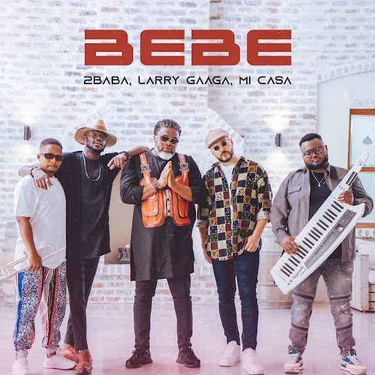 2Baba Bebe ft. Larry Gaaga & Mi Casa mp3 download