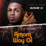 Some K D'Ethical Amam Way Gi mp3 download