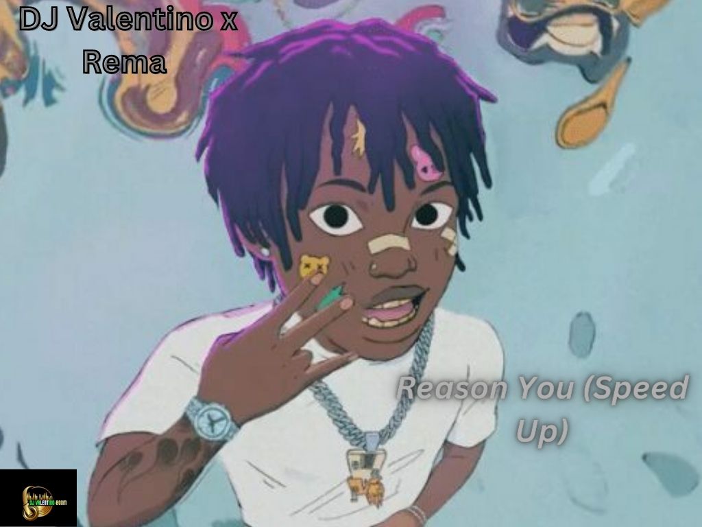 DJ Valentino ft Rema - Reason You Speed Up Mp3 Download
