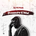 Dj Yk Mule Pressure Tiwa mp3 download