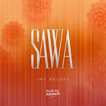Jay Melody Sawa mp3 download