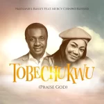 Nathaniel Bassey Tobechukwu Ft. Mercy Chinwo Blessed mp3 download