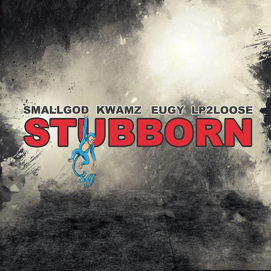 Smallgod Stubborn ft. Kwamz, Eugy & Lp2loose mp3 downnload