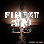 Solidstar Finest Girl mp3 download