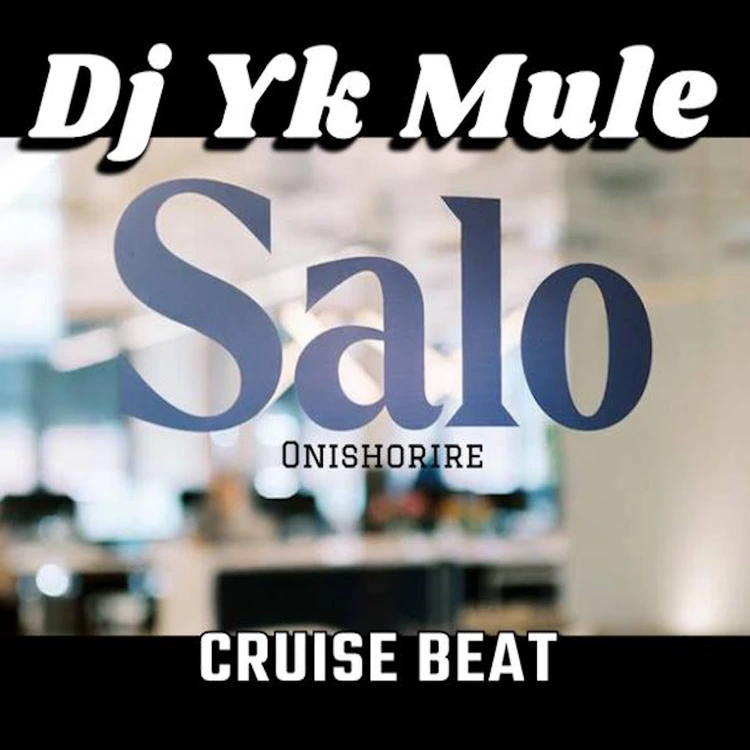 Dj Yk Mule Salo Weyrey Onishorire Cruise Beat