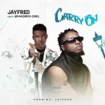 JayFred – Carry On ft Bhadboi OML