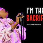 Victoria Orenze – I’m The Sacrifice