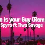 who is your guy remix ft tiwa savage lyrics,Song,Video