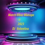 DJ Valentino - March Vibez Mixtape (2023)