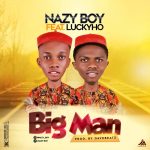 Nazy Boy - Big Man ft Luckyho