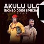 Obeleze ft. Nonso Ogidi – Akulu Ulo (Remix)