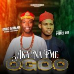 Omoo Mmaku ft. Prince Ogb – Aka Na Eme Ogoo (Mp3 Download)