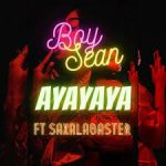 Boy Sean - Ayayaya ft Saxablaster
