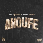 Eugy – Ahoufe ft. Mamba Sounds