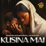 Wanitwa Mos – Kusina Mai ft. Master KG & Jah Prayzah-KG-Jah-Prayzah