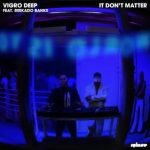 Vigro Deep – It Don’t Matter Ft Reekado Banks