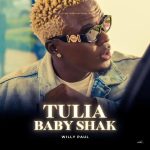 Willy Paul – Tulia Baby Shak