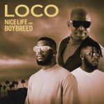 Boybreed – Loco ft Nice Life