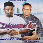 Cyril Nwachukwu Ibeh ft. Ayaka Ozubulu – Zukwanu Ike