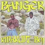 Kida Kudz – Banger ft. BOJ