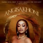 Omhle Diya, Omit ST, Mlindo The Vocalist, TEE Ramzy – Angisakhoni