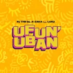 Rj The Dj – Ufun’uban ft K-Zaka & Luigi