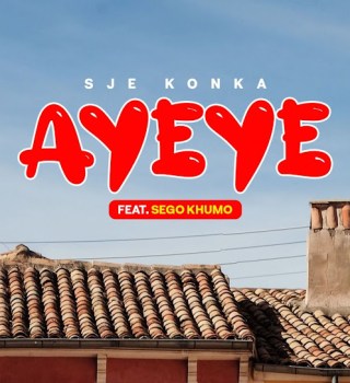Sje Konka – Ayeye ft. Sego Khumo
