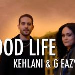 G-Eazy – Good Life Ft. Kehlani