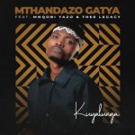 Mthandazo Gatya – KUYALUNGA ft. Thee Legacy & Mnqobi Yazo