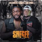 Celebrity Farmer - Shege ft Mr Dyan