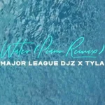 Major League Djz & Tyla – Water (Remix)
