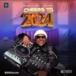 DJ Baddo – Cheers To 2024 Mixtape